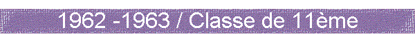 1962 -1963 / Classe de 11me